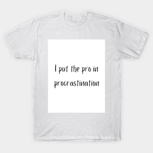 I put the pro in procrastination T-Shirt
